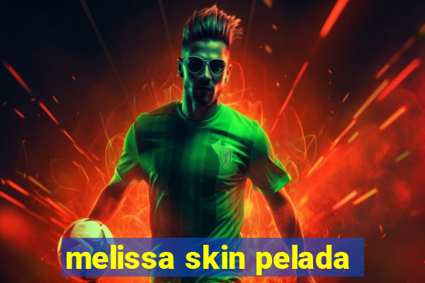 melissa skin pelada